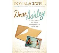 Dear Ashley: A Father's Reflections and Letters to His Daughter on Life, Love and Hope