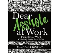 Dear Asshole at Work: Funny Swear Word Coloring Book for Adults, Midnight Edition: Sarcastic Colouring Page Insults and Comebacks for Offensive ... Word Coloring for Adults With Black Pages)