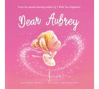 Dear Aubrey: A loving letter reminding every girl that she is strong, brave, kind, and deeply loved, just as she is. (The Unconditional Love for Aubrey Series)
