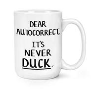 Dear Autocorrect It's Never Duck 15oz Large Mug Cup