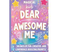 Dear Awesome Me - A Fun Journal for Kids (Color Edition): 100 Days of Colorful Prompts, Creativity & Self-Esteem Magic