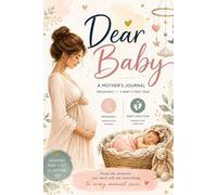 DEAR BABY A MOTHER'S JOURNAL: PREGNANCY + BABY'S FIRST YEAR