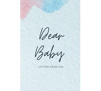 Dear Baby: Letters From Dad (Dear Baby Journals)