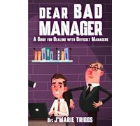 Dear Bad Manager: A Guide for Dealing with Difficult Managers
