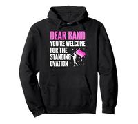 Dear Band Youre Welcome For The Standing Ovation Pullover Hoodie