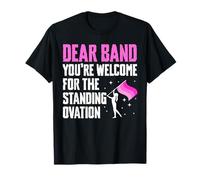 Dear Band Youre Welcome For The Standing Ovation T-Shirt