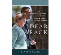 Dear Barack: The Extraordinary Partnership of Barack Obama and Angela Merkel