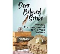 Dear Beloved Scribe: Weekly Encouragement for Female Writers
