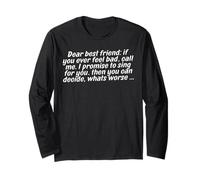 Dear Best Friend if You Ever Feel Bad Call me Long Sleeve T-Shirt