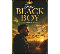 Dear Black Boy (Ages 13-17): 31 Days of Faith, Identity, and Becoming (Dear Black Family)