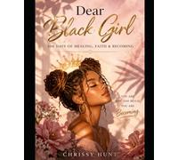 Dear Black Girl: A 100-Day Devotional & Journal for Healing, Self-Worth, Faith, and Becoming