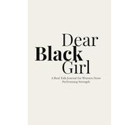 Dear Black Girl: A Real Talk Journal for Women Done Performing Strength