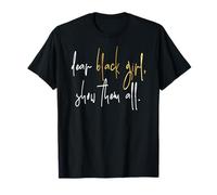 Dear Black Girl Show Them All History Juneteenth Black Women T-Shirt
