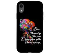 Dear Black Girls The Sun Kisses Your Skin Melanin Dripping Case for iPhone XR