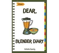 Dear, Blender Diary: Make An Awesome Month With 30 Best Blender Recipes! (Ninja Blender Cookbook, Blender Drinks Recipe Book, Organic Smoothie Recipe Book, How To Make Smoothies) [Volume 1]