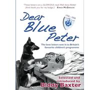 Dear Blue Peter ...: The Best of 50 Years of Letters to Britain's Favourite Children's Programme