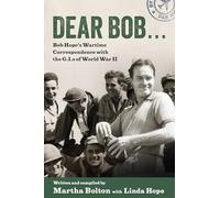 Dear Bob...: Bob Hope's Wartime Correspondence with the G.I.s of World War II