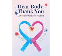 Dear Body, Thank you: A Cancer Warrior's Journal