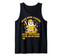 Dear Bone Cancer Sorry for kicking your as so hard Me Tank Top