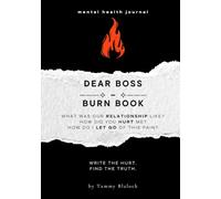 Dear Boss Burn Book: A Guided Journal for Healing, Release, and Letting Go (Burn + Bloom: Guided Journals for Healing & Self-Discovery)