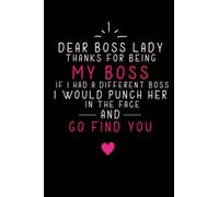 Dear Boss Lady Thanks for Being My Boss: Funny Boss Quotes for Boss's Day ,Cute Notebook for Female Boss,Sarcastic Notebook to Make Your Boss Laugh