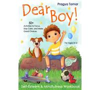 Dear Boy! Self-Esteem and Mindfulness Workbook for Boys: 50+ Activities to Help Boys Stay Calm and Make Better Choices (Hey Girl!)