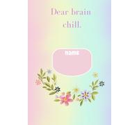 Dear Brain, Chill.: Your Notebook of Chaos, Calm, and Clarity