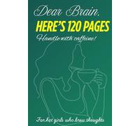 Dear Brain, Here's 120 pages - Handle with caffeine! : A daily journal for hot girls who brew thoughts. Glossy journal for girls. Gift for girls/ ... journal. Daily affirmations and positivity
