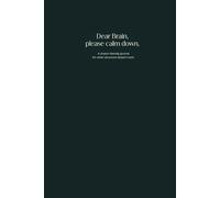 Dear Brain, please calm down.: A chaos-friendly journal for when structure doesn’t work.