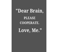 Dear Brain, Please Co-operate. Love ,me: Funny Blank Notebook For Women And Men , Coworkers , Employees| Office Humour | Funny Gag Gifts | Lined Notebook | 120 Premium pages | 6 x 9" Size