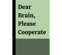 Dear Brain, Please Cooperate: A Funny Notebook for Daily Struggles, Funny Gift Notebook for Friends, Coworkers, Students, or Anyone with a Wandering Mind