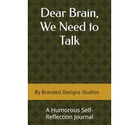 Dear Brain, We Need to Talk: A Humorous Self-Reflection Journal