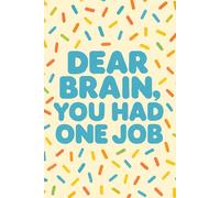 Dear Brain, You Had One Job: A Funny Internet Password Logbook with 150 Pages