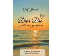 Dear Bro I Will Love You Forever Grief Journal: Memory Book For Grieving The Loss And Death Of A Brother Sun And Ocean Design Soft Cover
