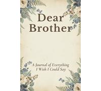 Dear Brother: A Journal of Everything I Wish I Could Say