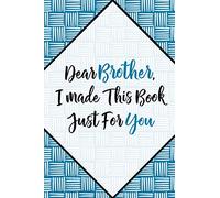 Dear Brother, I Made This Book Just For You: Fill in the blank book to write what you love about your brother