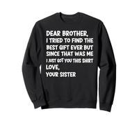 Dear Brother I Tried to Find The Best Ever But Since Was Me Sweatshirt