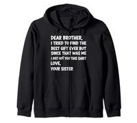 Dear Brother I Tried to Find The Best Ever But Since Was Me Zip Hoodie