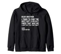 dear brother i tried to find the best i just got you this Zip Hoodie