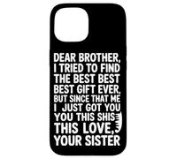 Dear Brother, Love from Sister Funny Quote for Family Case for iPhone 15