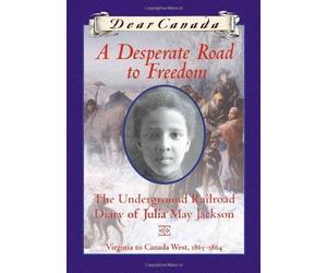 Dear Canada: A Desperate Road to Freedom: The Underground Railroad Diary of Julia May Jackson, Virginia to Canada West, 1863-1864 by Karleen Bradford (Sep 1 2009)