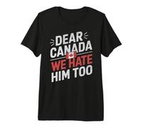 Dear Canada We Hate Him Too Anti Trump Protest Premium T-Shirt