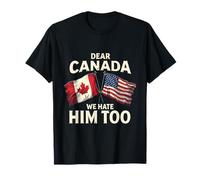 Dear Canada We Hate Him Too T-Shirt