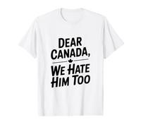 Dear Canada We Hate Him Too Value Graphic T-Shirt