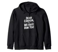 Dear Canada We Hate Him Too Zip Hoodie