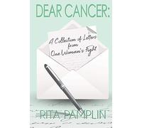 Dear Cancer: A Collection of Letters from One Woman's Fight