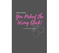Dear Cancer, You Picked the Wrong Chick!: My Chemo Notebook