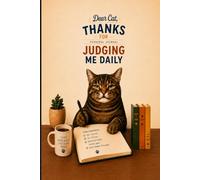 Dear Cat, Thanks For Judging Me Daily: A Funny & Cozy Lined Journal for Cat Lovers, Overthinkers & People Secretly Judged by Their Cat