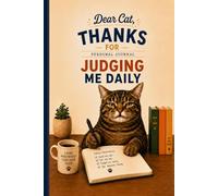 Dear Cat, Thanks For Judging Me Daily - Personal Journal: A Funny & Cozy Personal Journal for Cat Lovers, Overthinkers & People Secretly Judged by Their Cat