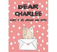 Dear Charlee, diary of my dreams and hopes: A Girl's Thoughts (Preserve the Memory)